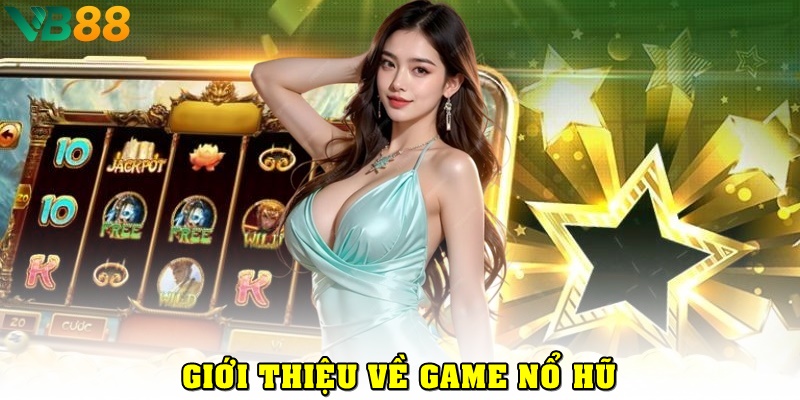 Cách Quay Hũ Dễ Nổ: Mẹo Hay Giúp Bạn Săn Thưởng Khủng Từ Jackpot Giới thiệu về game nổ hũ