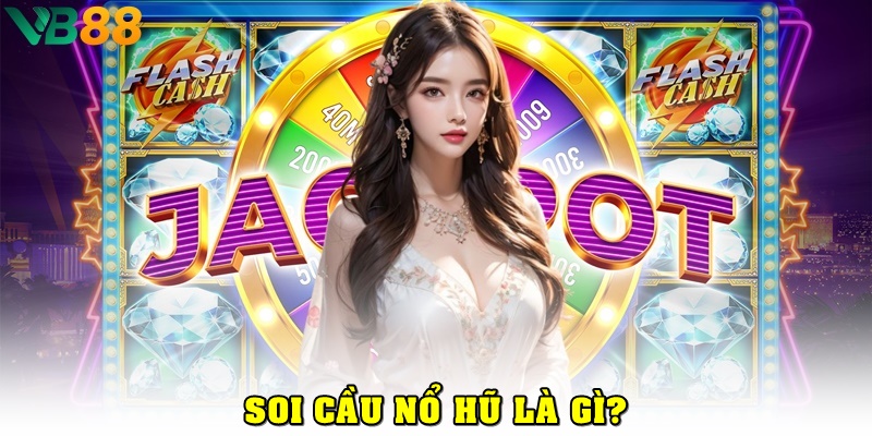 Giải Mã Cách Soi Cầu Nổ Hũ Giúp Bạn Tăng Tỷ Lệ Thắng Cực Cao Cách soi cầu nổ hũ là gì?