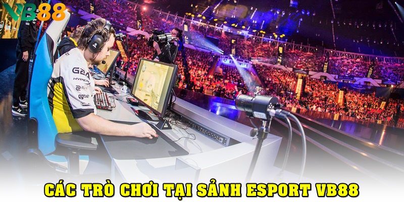 Trải Nghiệm Esport VB88 Với Các Môn Thể Thao Điện Tử Đẳng Cấp Các trò chơi phổ biến tại sảnh Esport VB88