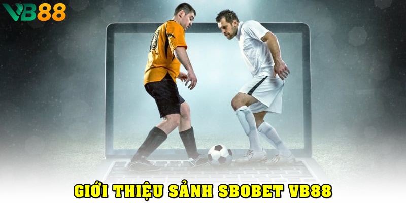 SBOBet VB88: Sảnh Cá Cược Thể Thao Với Tỷ Lệ Kèo Chuẩn Quốc Tế Giới thiệu về SBOBet VB88