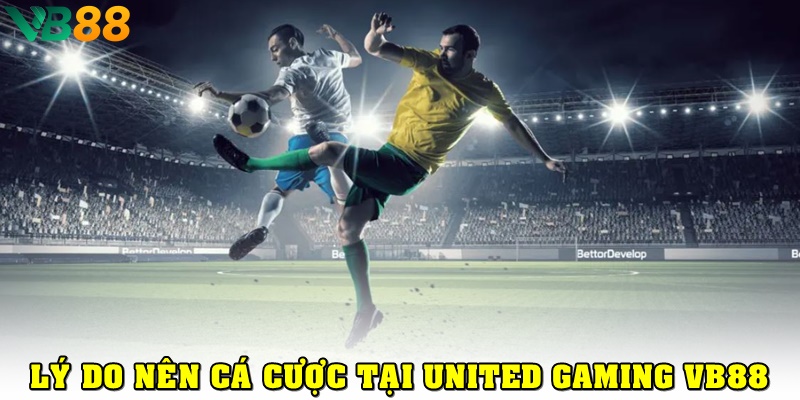 United Gaming VB88: Cược Nhanh, Thắng Lớn Với Kèo Cược Đa Dạng Lý do bạn nên cá cược tại United Gaming VB88