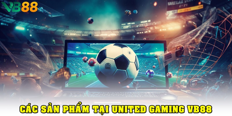 United Gaming VB88: Cược Nhanh, Thắng Lớn Với Kèo Cược Đa Dạng Các sản phẩm có tại sảnh United Gaming VB88